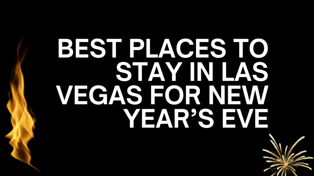 Best Places to Stay in Vegas for New Years Eve
