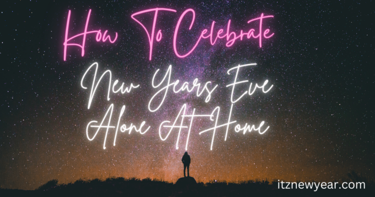 How to celebarte new years eve alone at home