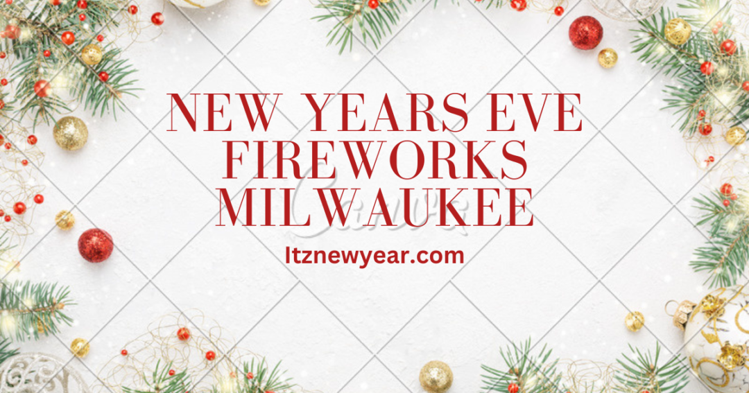 10 Places to Visit on New Years Eve Fireworks Milwaukee ITZ NEW YEAR